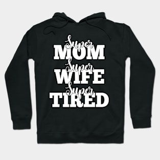 Super Mom Super Wife Super Tired Hoodie